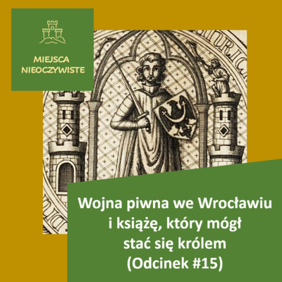 Wojna piwna we Wrocławiu i książę, który mógł stać się królem (Podcast, Odcinek #15) post thumbnail image