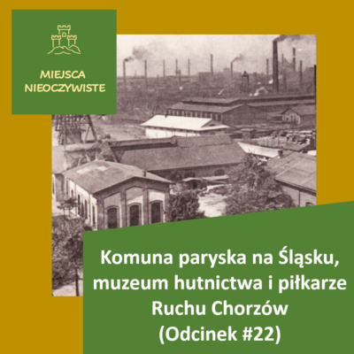 Komuna paryska na Śląsku, muzeum hutnictwa i piłkarze Ruchu Chorzów (Podcast, Odcinek #22) post thumbnail image