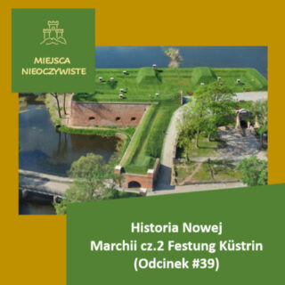 Nowa Marchia cz.2 Festung Küstrin (Podcast, Odcinek #39) post thumbnail image