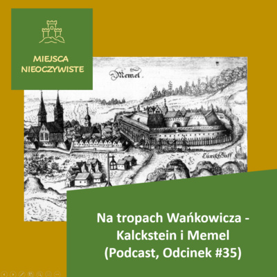 Na tropach Wańkowicza – Kalckstein i Memel. Historia z Prus Wschodnich (Podcast, Odcinek #35) post thumbnail image