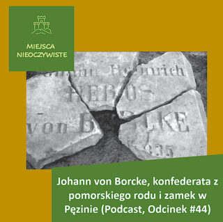 Johann von Borcke, konfederata z pomorskiego rodu i zamek w Pęzinie (Podcast, Odcinek #44) post thumbnail image