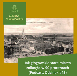 Festung Glogau, czyli jak głogowskie stare miasto zniknęło w 90 procentach (Podcast, Odcinek #45) post thumbnail image