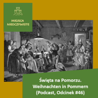 Święta na Pomorzu. Weihnachten im Pommern - Jak mogły wyglądać święta w świecie którego już nie ma i skąd mógł się wziąć zwyczaj kolędowania.