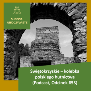 Świętokrzyskie – kolebka polskiego hutnictwa (Podcast, Odcinek #53) post thumbnail image