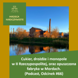 Cukier, drożdże i monopole w II Rzeczypospolitej oraz opuszczona fabryka w Mordach (Podcast, Odcinek #66) post thumbnail image
