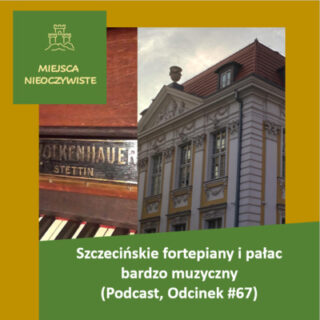 Szczecińskie fortepiany i pałac bardzo muzyczny (Podcast, Odcinek #67) post thumbnail image