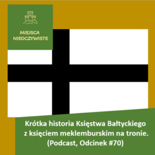 Krótka historia Księstwa Bałtyckiego z księciem meklemburskim na tronie. (Podcast, Odcinek #70) post thumbnail image