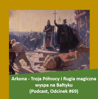 Arkona – Troja Północy i Rugia magiczna wyspa na Bałtyku (Podcast, Odcinek #69) post thumbnail image