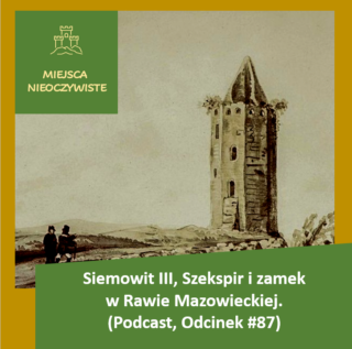 Siemowit III, Szekspir i zamek w Rawie Mazowieckiej (Podcast, Odcinek #87) post thumbnail image