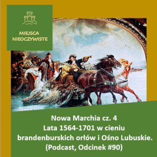 Nowa Marchia cz. 4 – Lata 1564-1701 w cieniu brandenburskich orłów i Ośno Lubuskie. (Podcast, Odcinek #90) post thumbnail image