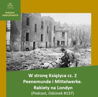 W stronę Księżyca cz. 2 – Von Braun w Peenemunde i Mittelwerke. Rakiety na Londyn Podcast Youtube Spotify